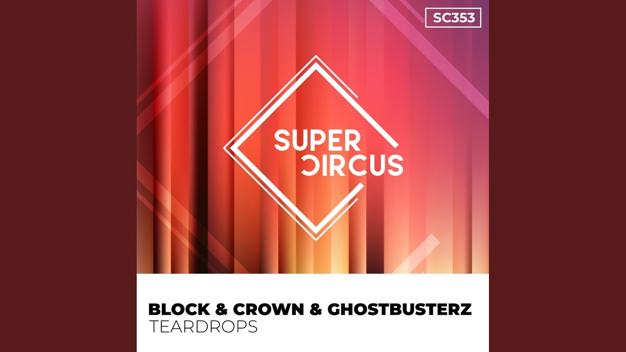 Block & Crown & Ghostbusterz – Teardrops