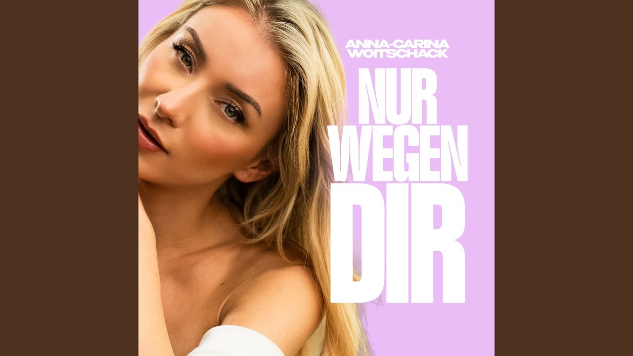 Anna-Carina Woitschack – Nur wegen DIR