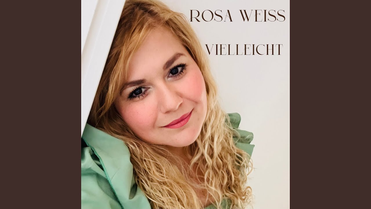 Video starten: Rosa Weiss – Vielleicht