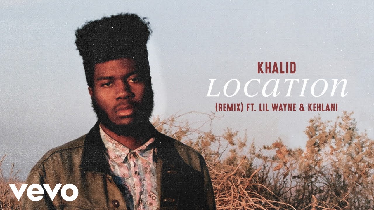 Khalid feat. Lil Wayne & Kehlani – Location (Remix)