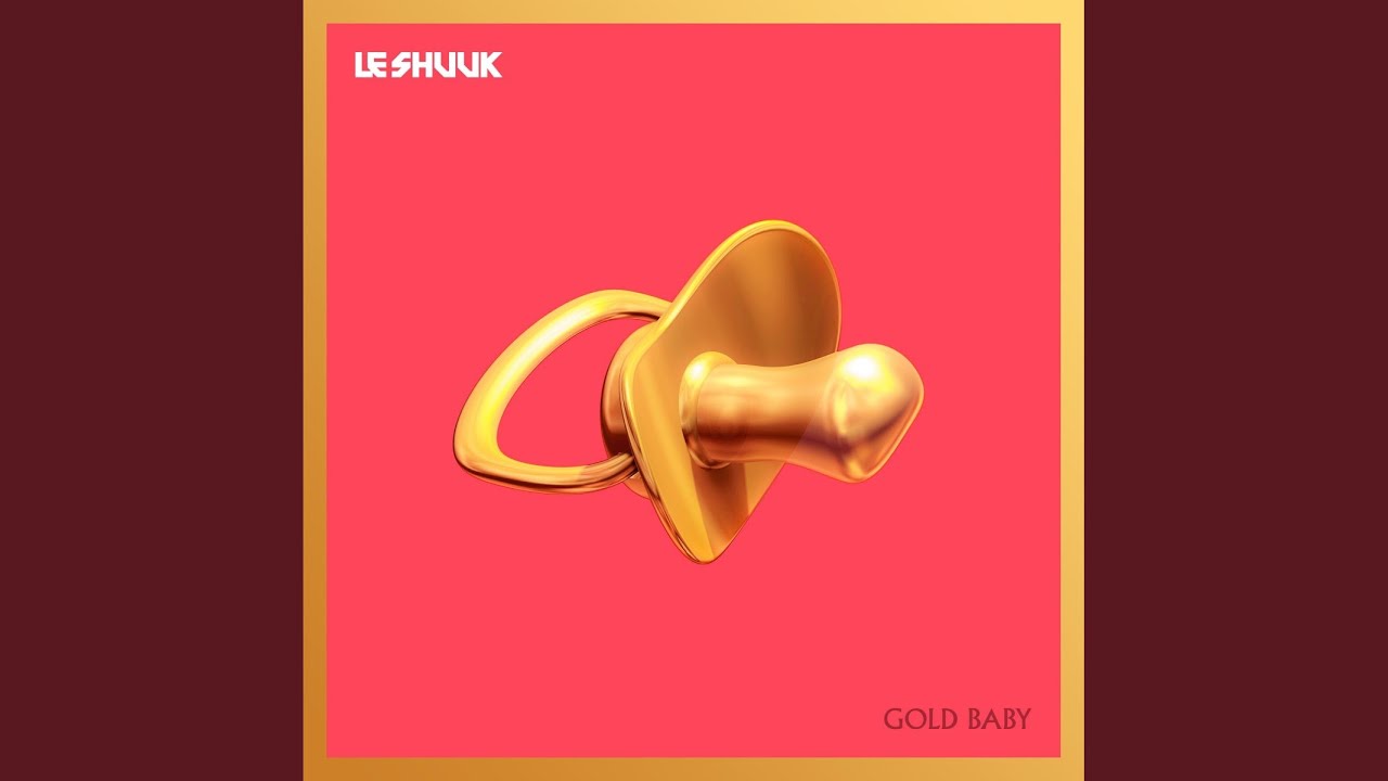 Le Shuuk – Gold Baby