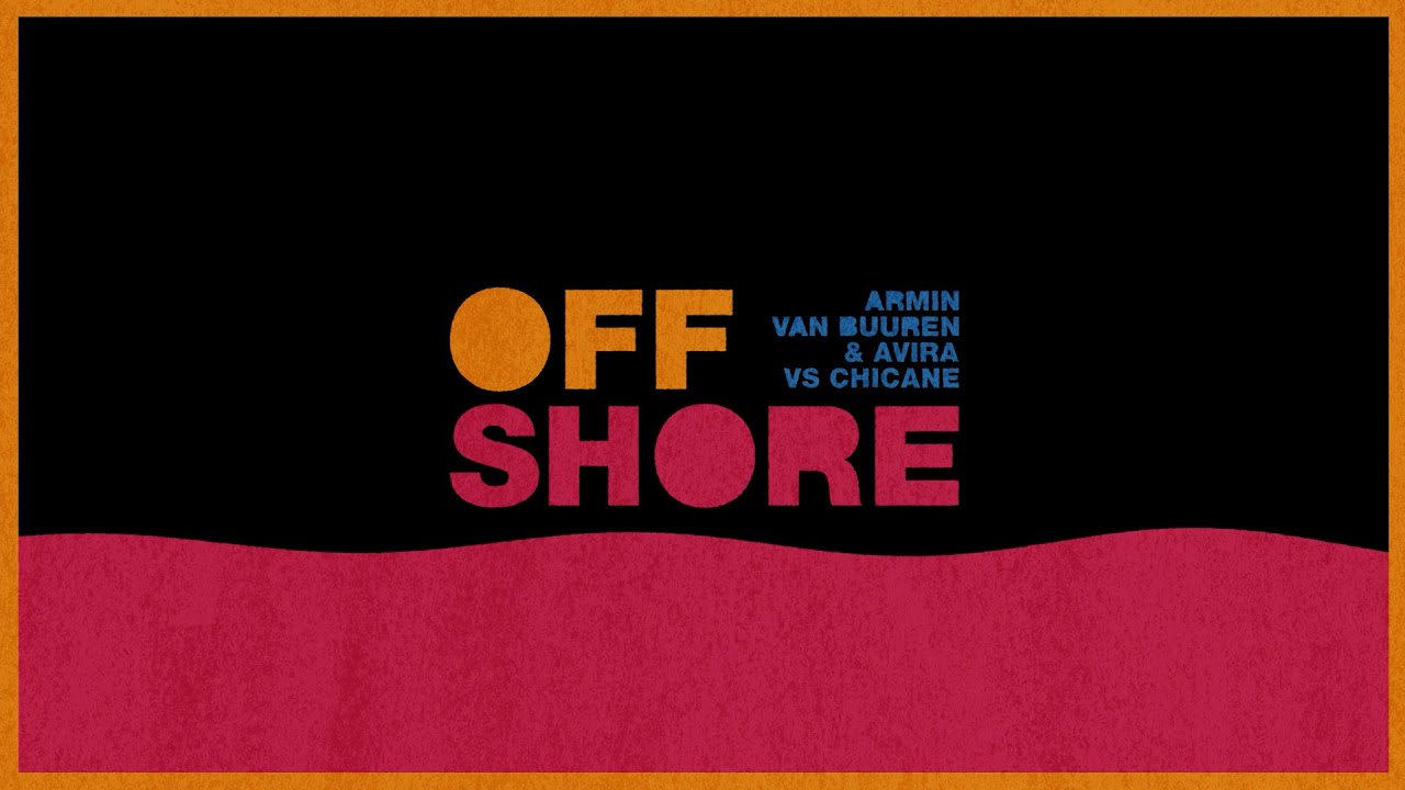 Armin van Buuren & AVIRA vs. Chicane – Offshore