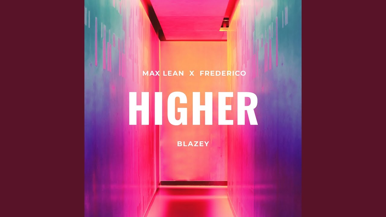 Max Lean & Frederico & blazey – Higher
