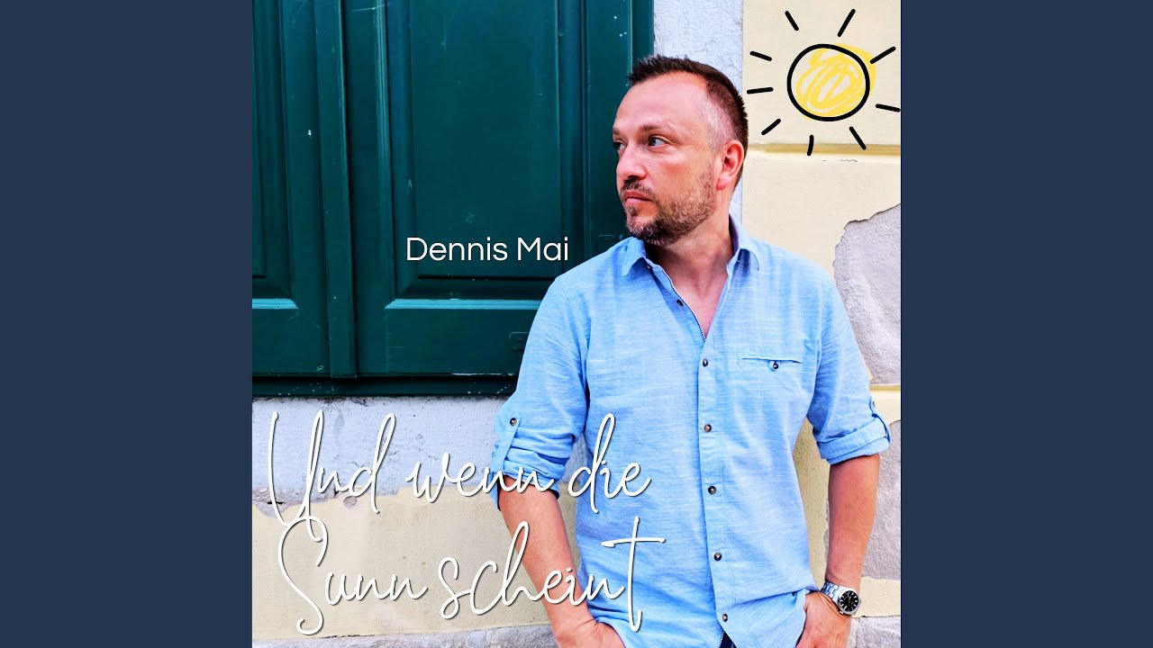 Video starten: Dennis Mai – Und wenn die Sunn scheint