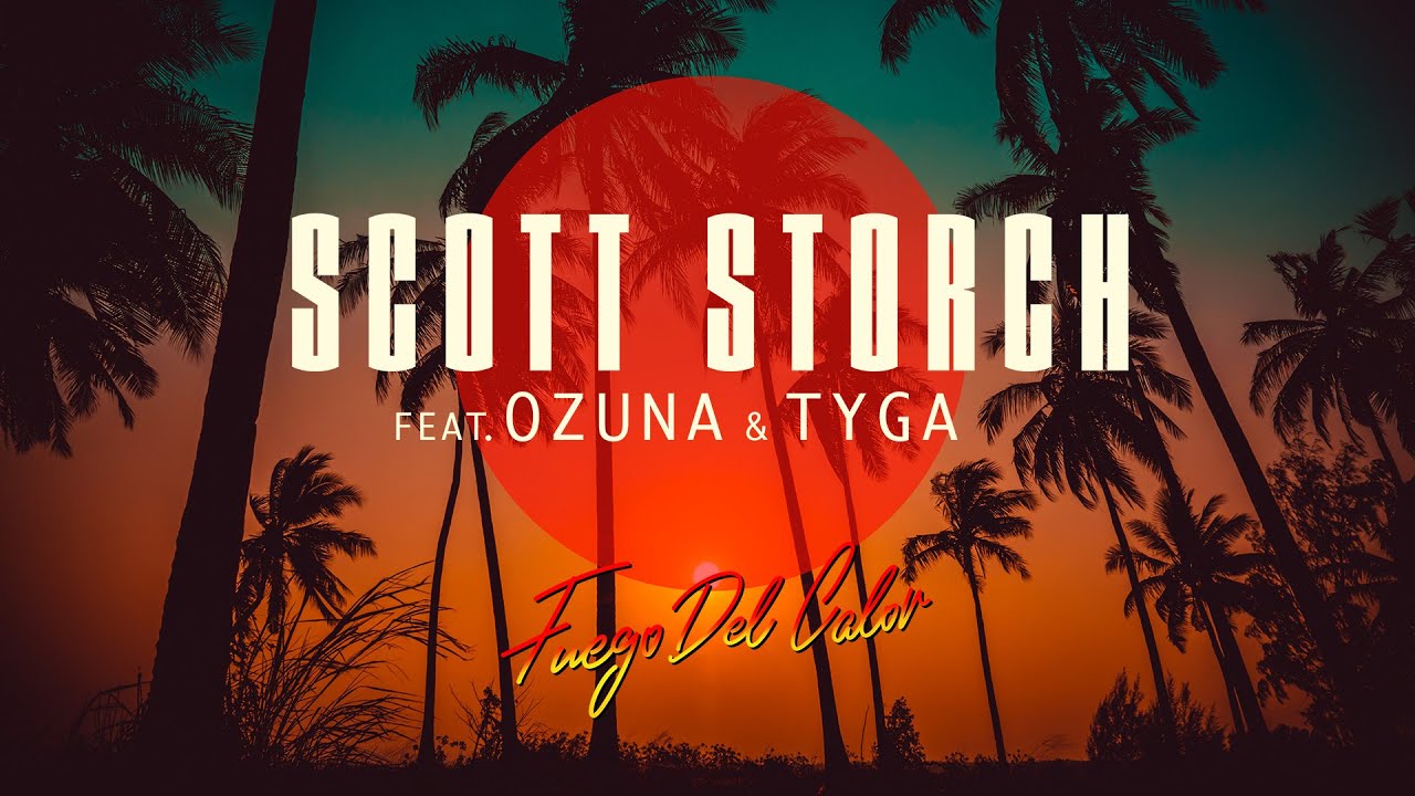 Scott Storch feat. Ozuna & Tyga – Fuego Del Calor