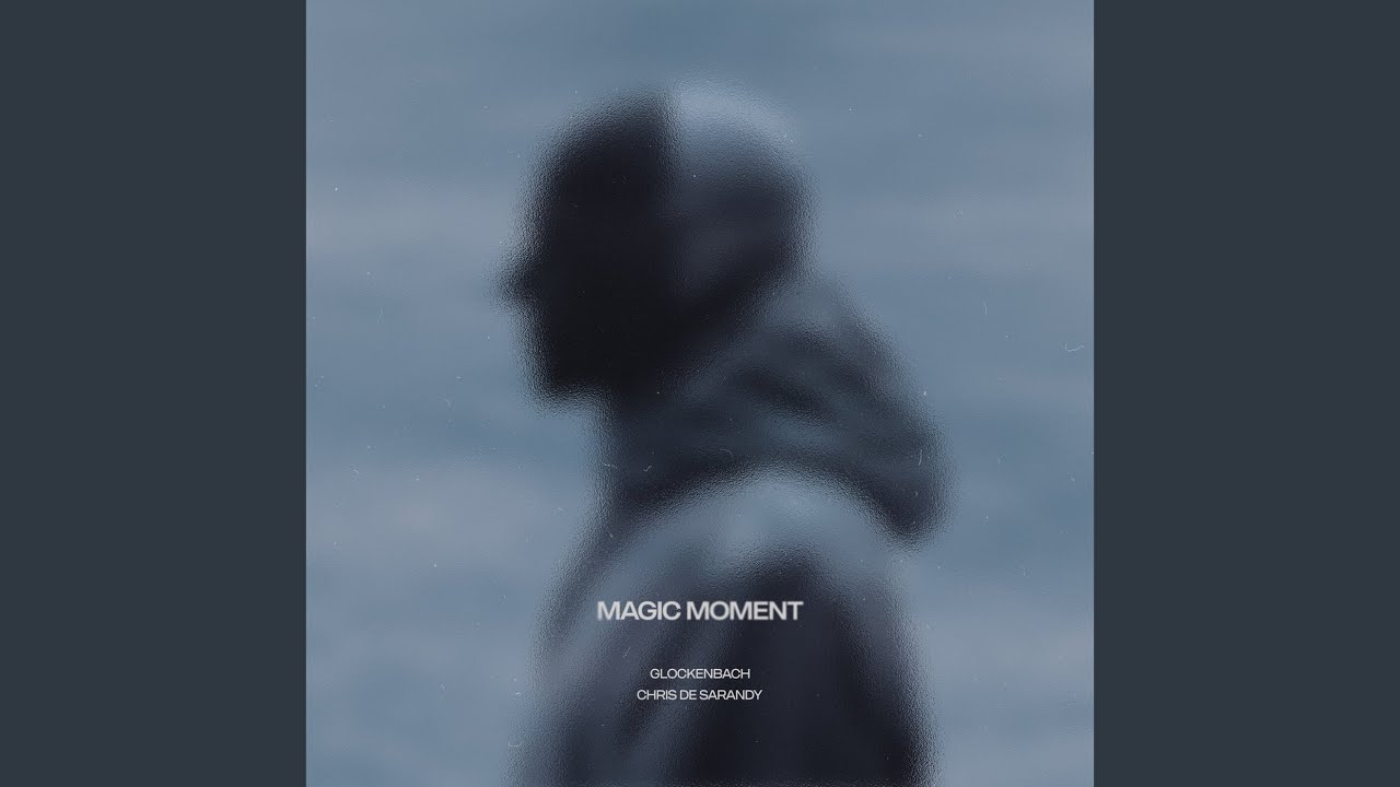 Glockenbach x Chris De Sarandy – Magic Moment