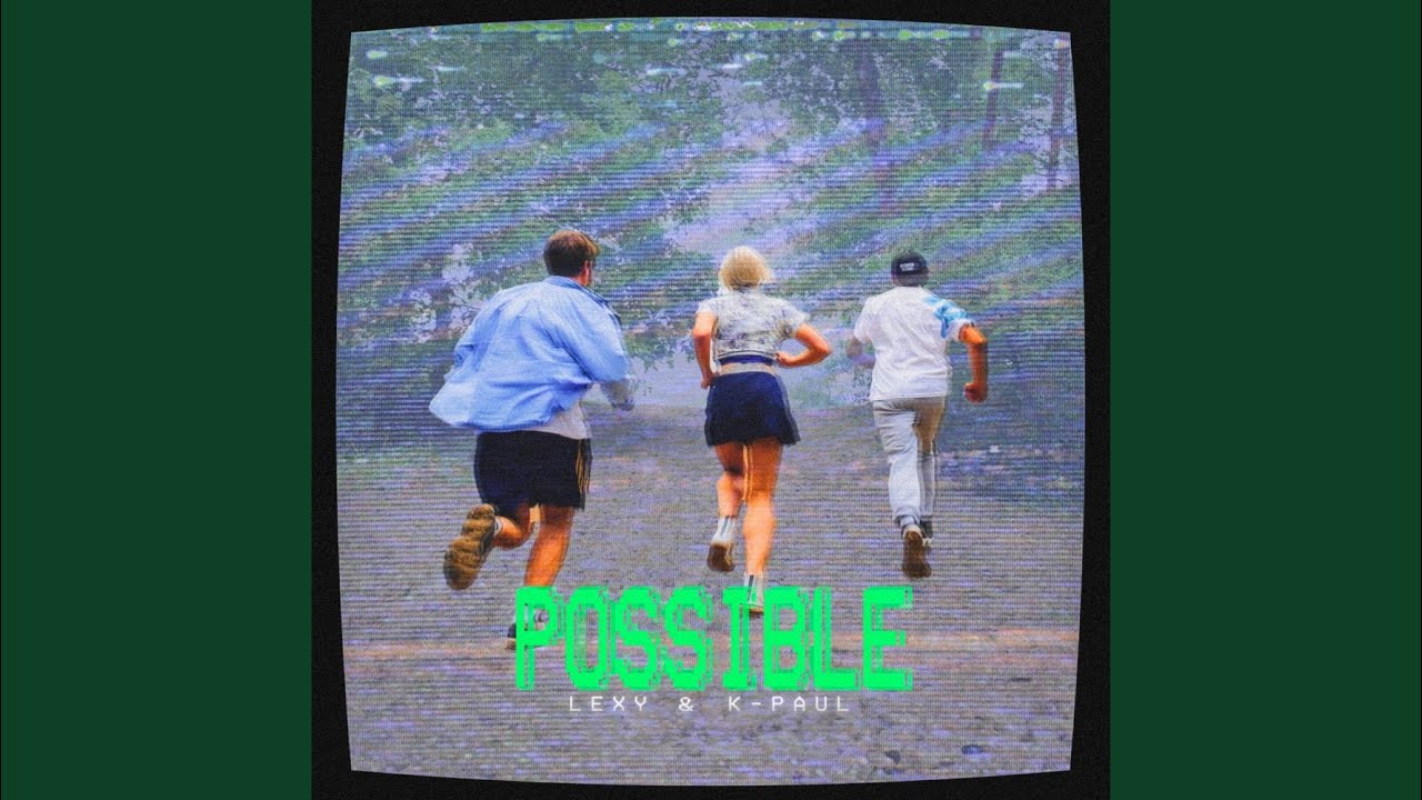 Video starten: Lexy & K-Paul – Possible