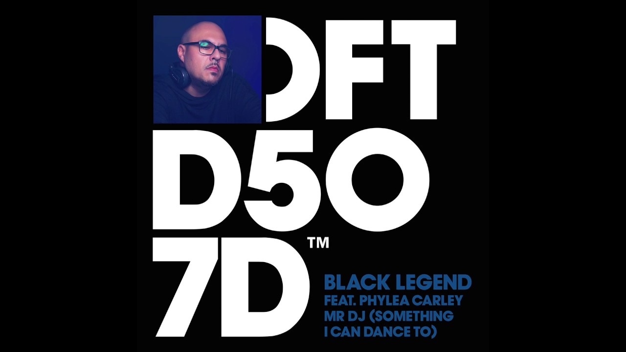 Black Legend feat. Phylea Carley – Mr DJ (Something I Can Dance To)