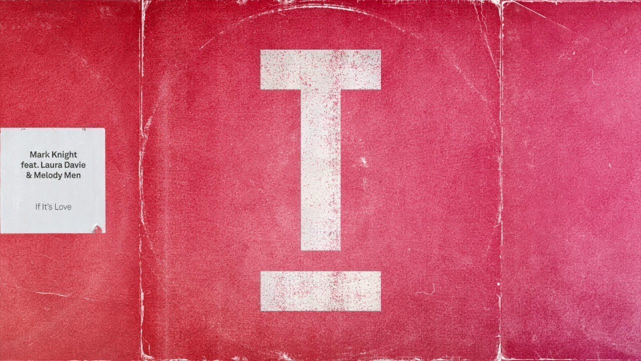 Mark Knight feat. Laura Davie & The Melody Men – If It's Love