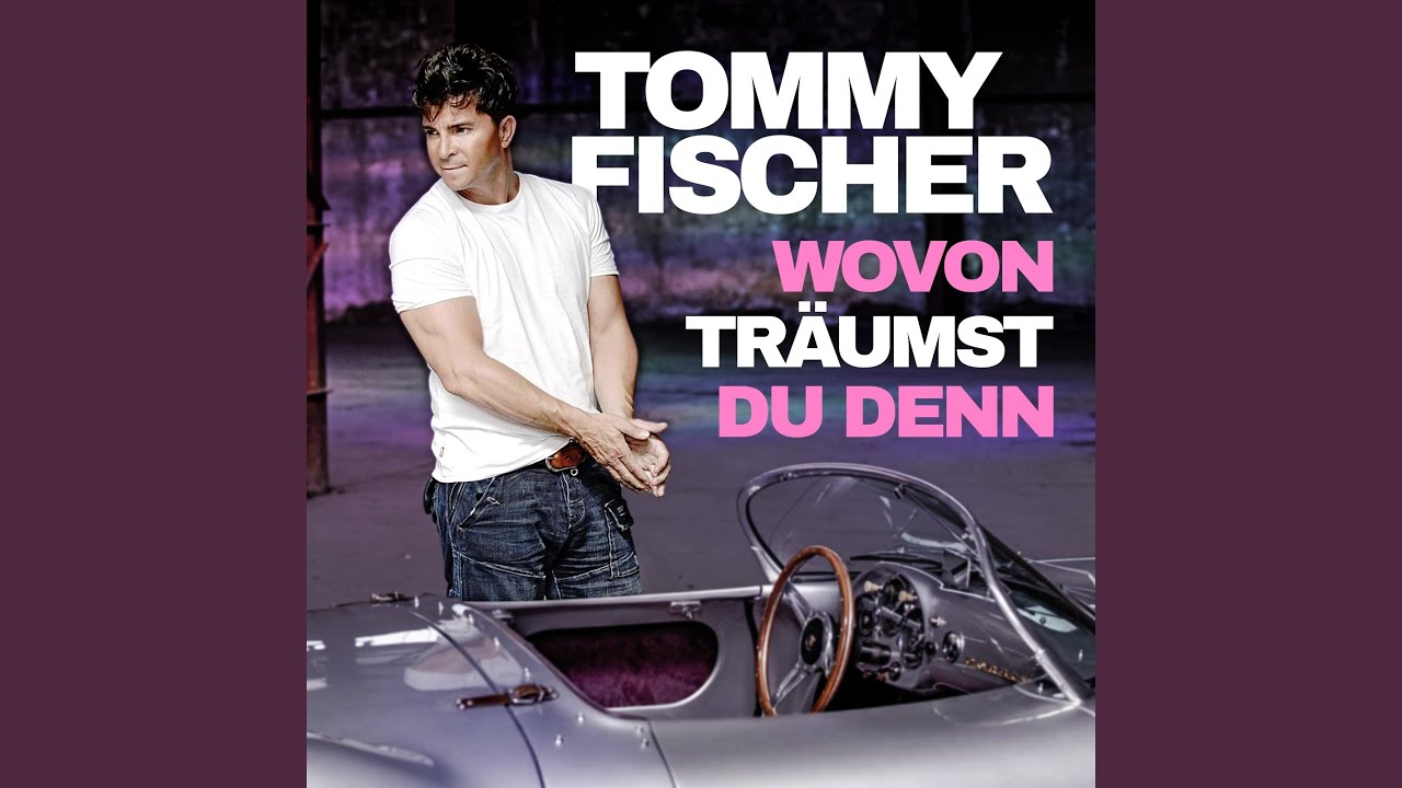 Tommy Fischer – Wovon träumst du denn