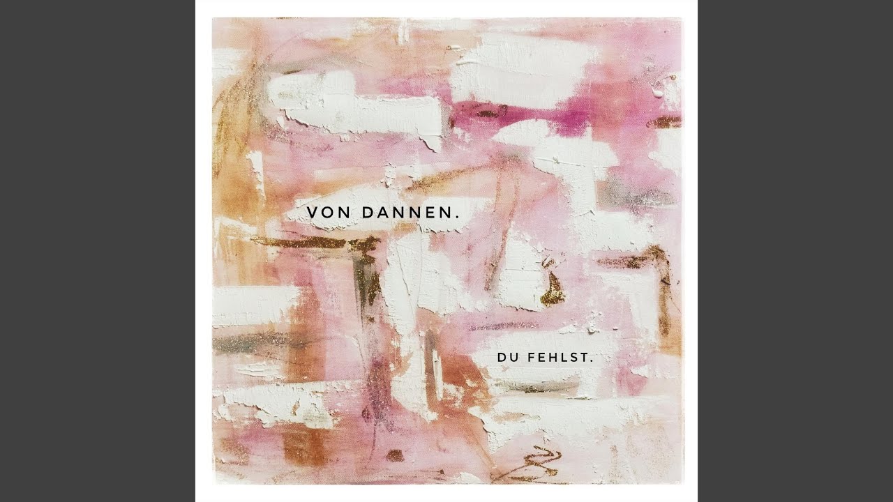 Video starten: Von Dannen – Du Fehlst