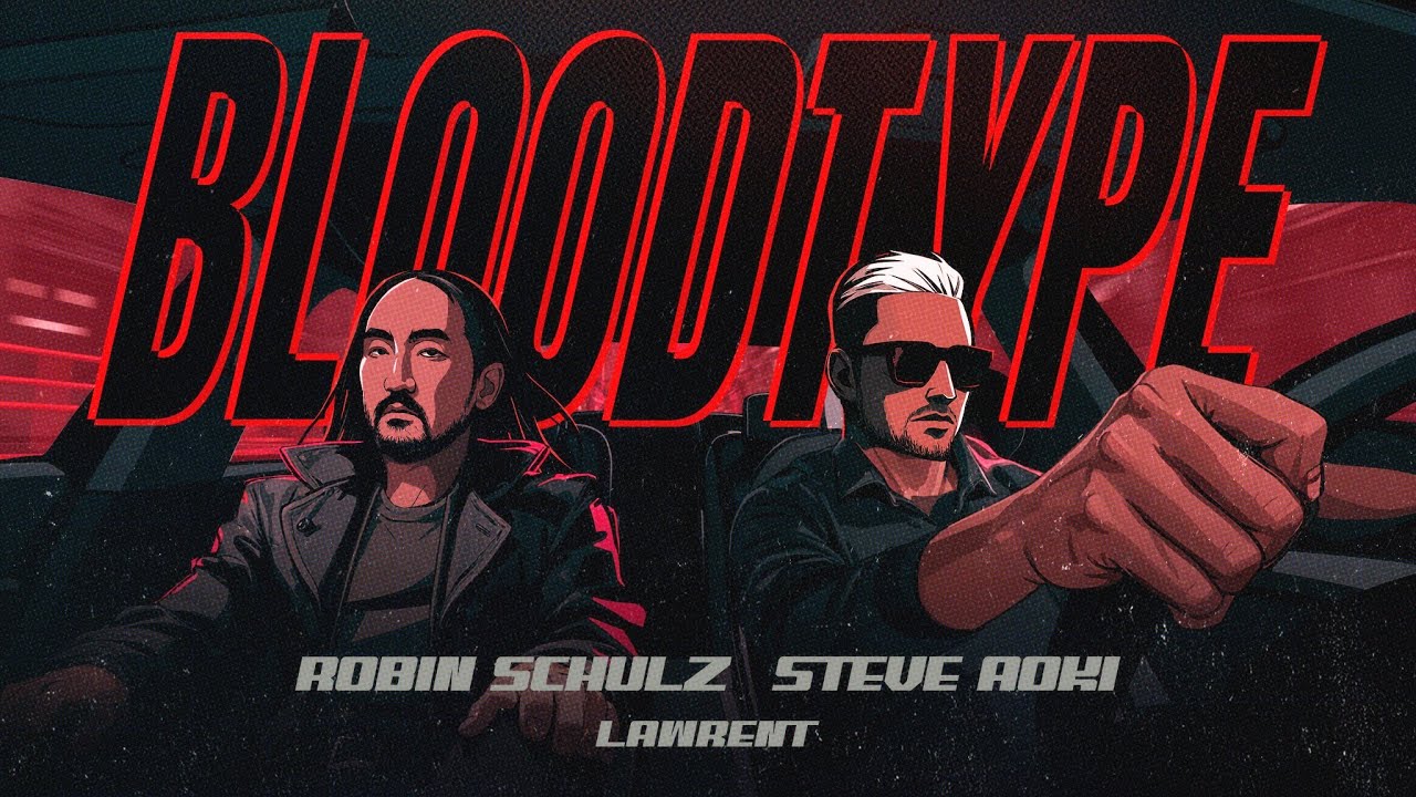 Robin Schulz, Steve Aoki & LAWRENT – Bloodtype