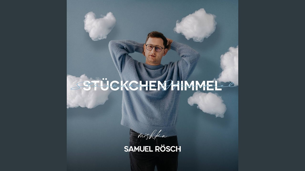 Video starten: Samuel Rösch feat. mishka – Stückchen Himmel