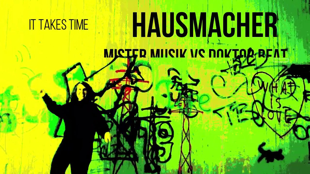 Mister Music vs. Doctor Beat – It Takes Time (Hausmacher Remix)
