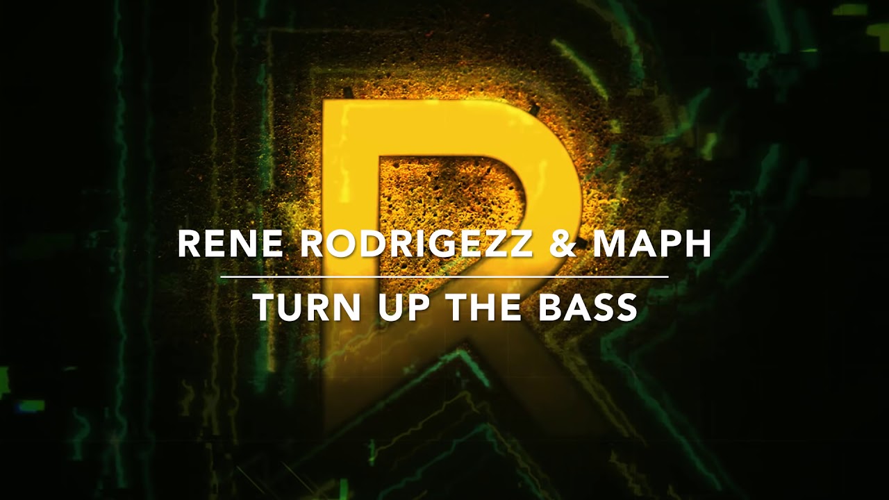 Rene Rodrigezz & Maph – Turn Up The Bass