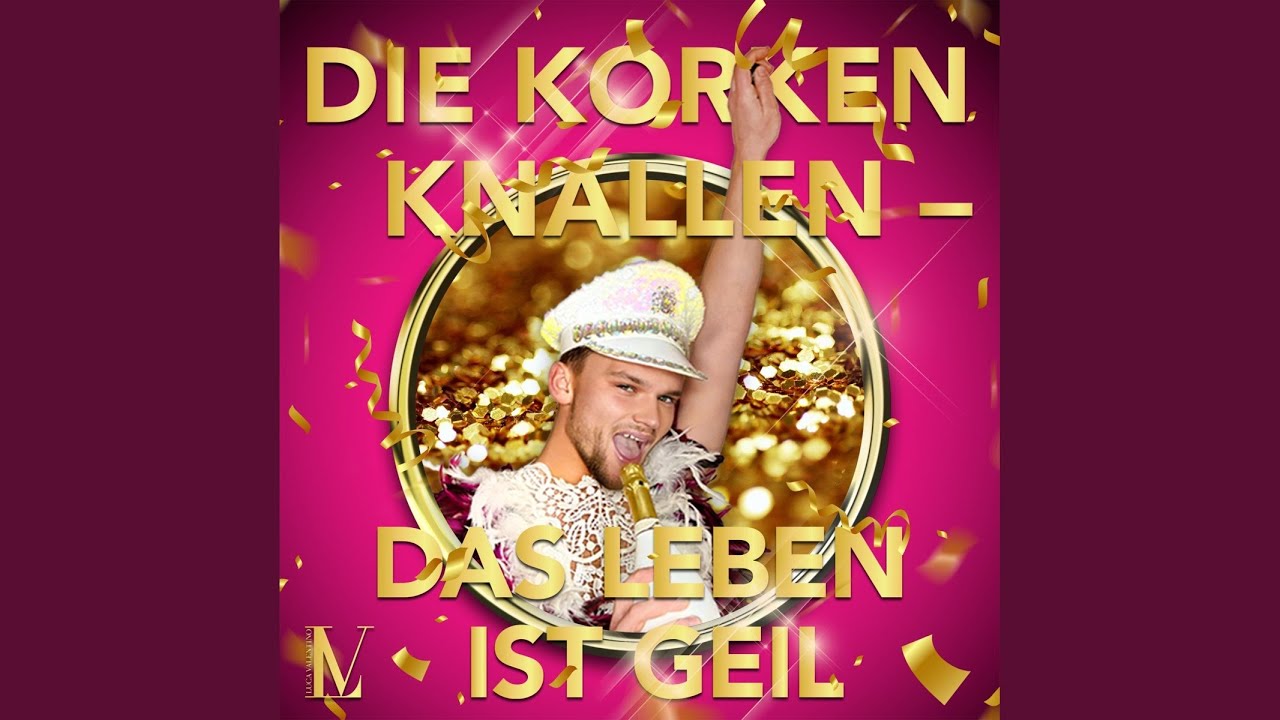 Video starten: Luca Valentino – Die Korken knallen (Das Leben ist geil)