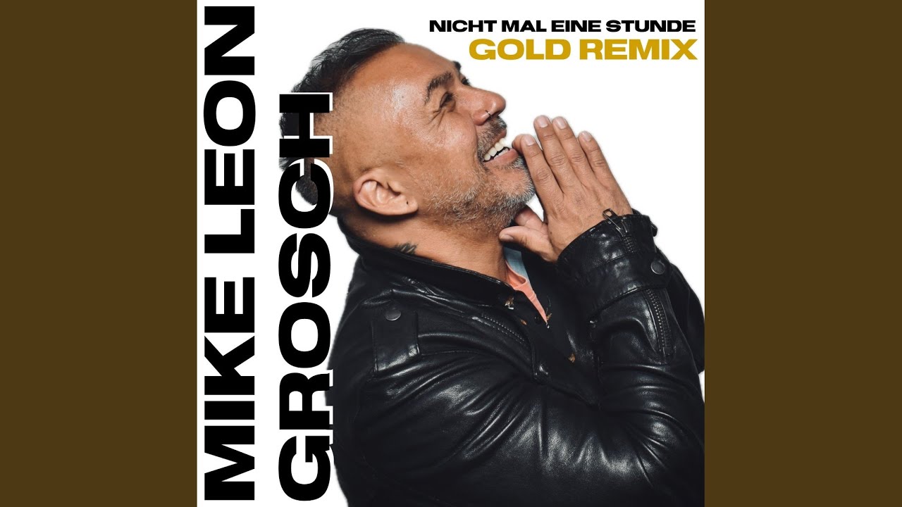 Mike Leon Grosch – Nicht mal eine Stunde (Gold Remix)