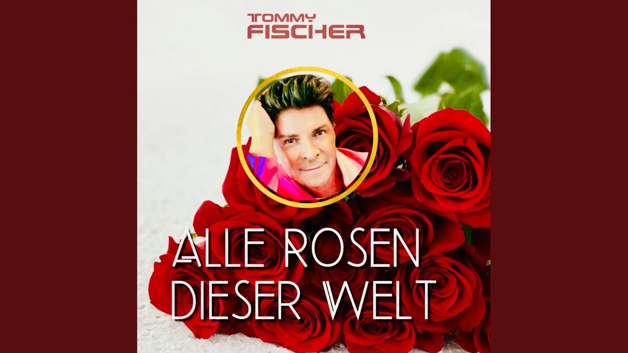 Tommy Fischer – Alle Rosen dieser Welt