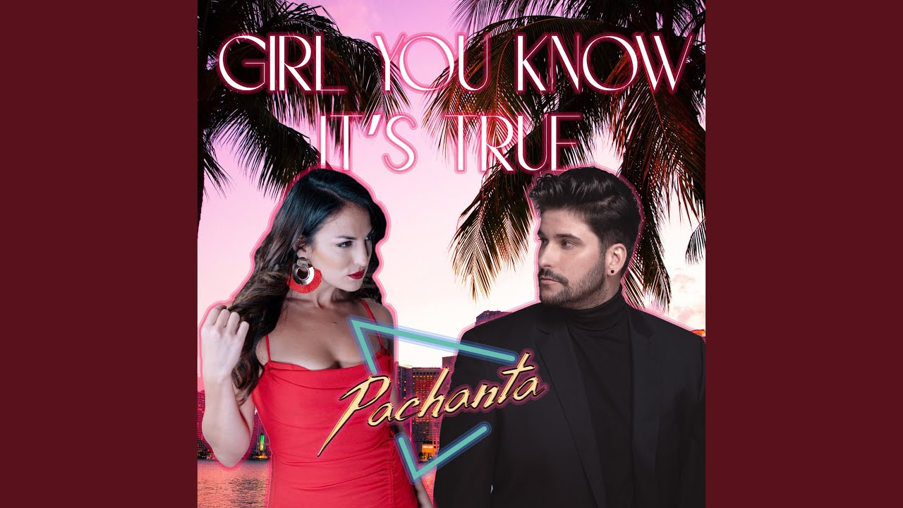 Pachanta – Girl You Know It's True