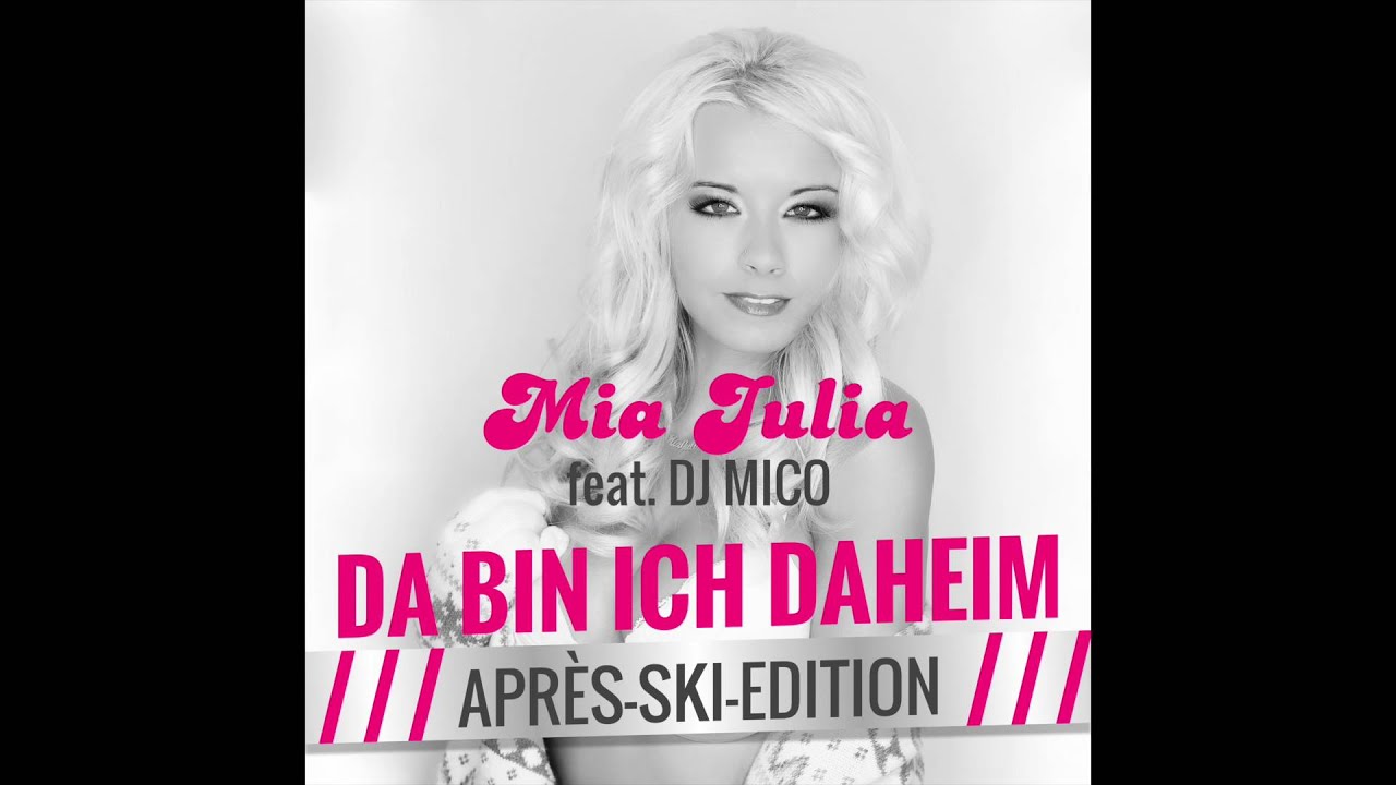 Mia Julia feat. DJ Mico – Da bin ich daheim (Après Ski Edition)