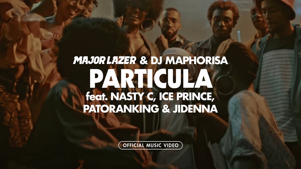 Major Lazer & DJ Maphorisa feat. Nasty C, Ice Prince, Patoranking & Jidenna – Particula