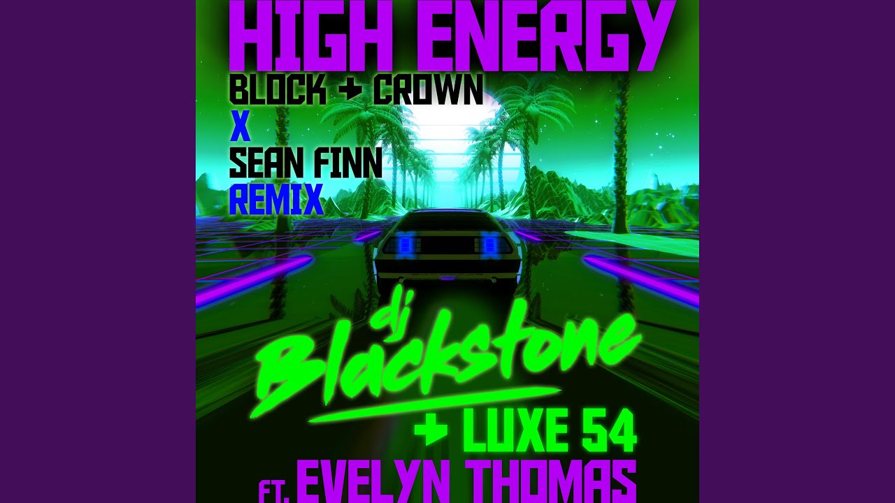 DJ Blackstone , Luxe 54 , Block & Crown & Sean Finn feat. Evelyn Thomas – High Energy [Block & Crown x Sean Finn Edit]