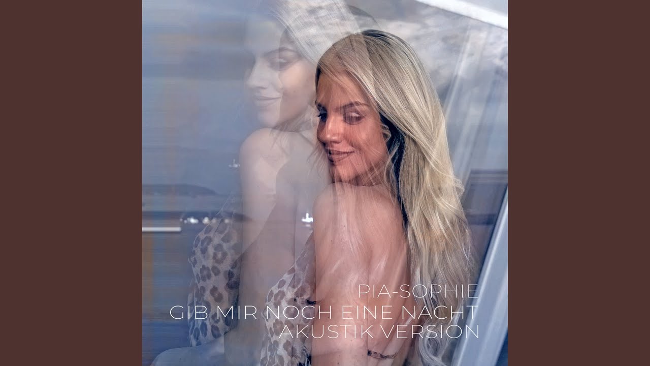 Pia-Sophie – Gib mir noch eine Nacht (Akustik Version)