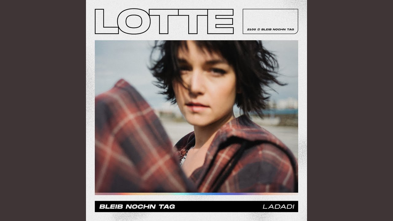 LOTTE – Bleib nochn Tag (Ladadi)