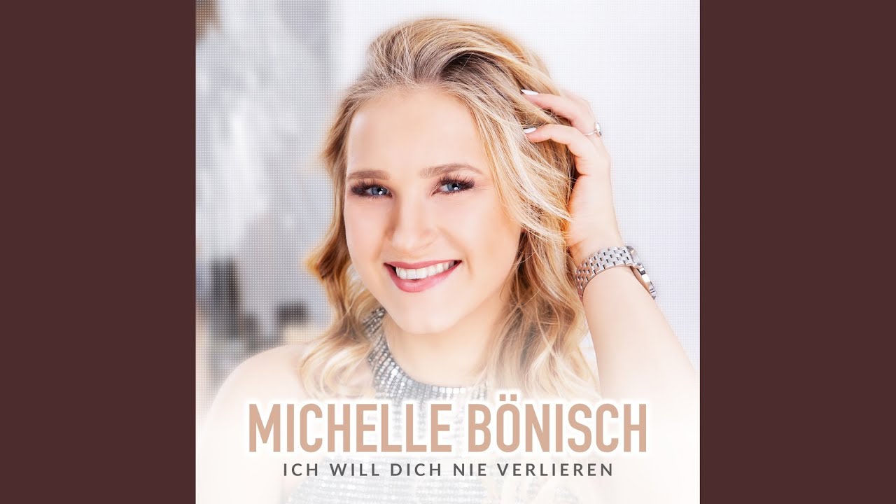 Video starten: Michelle Bönisch – Ich will dich nie verlieren