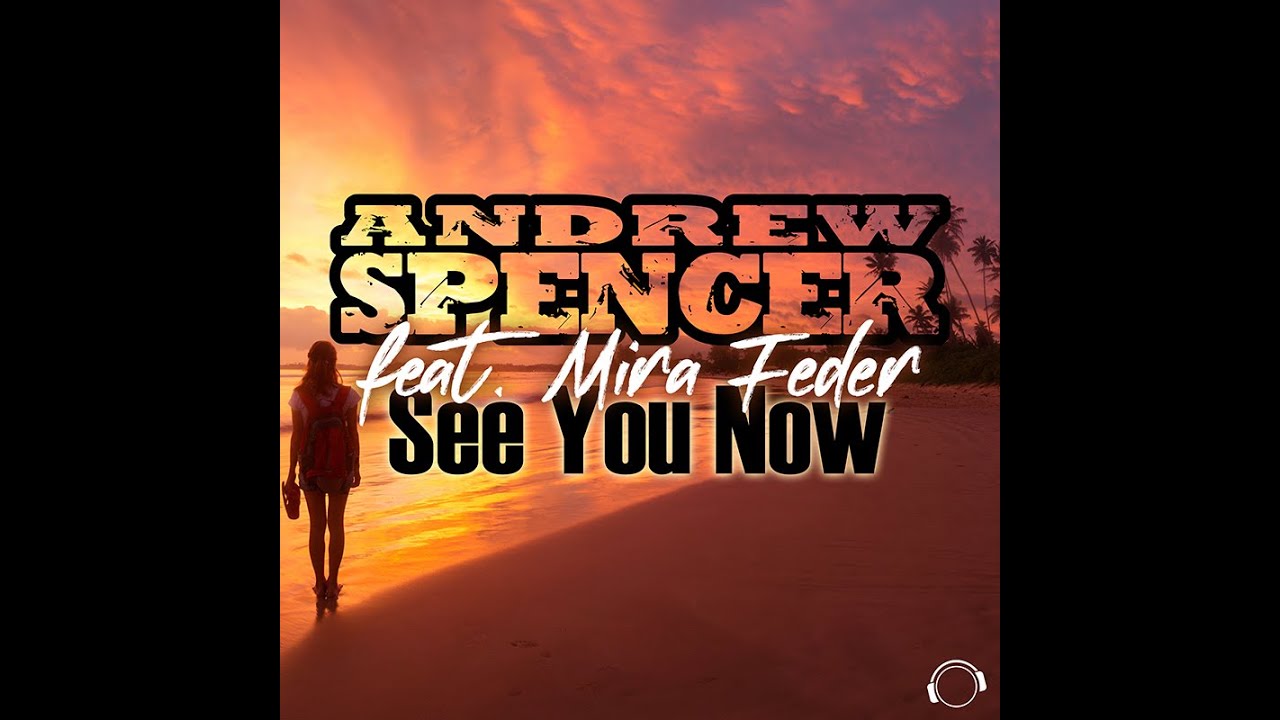 Andrew Spencer & Mira Feder – See You Now