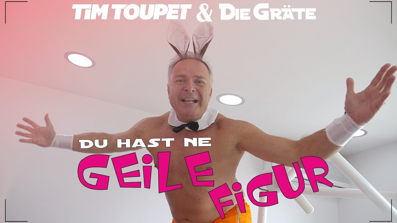 Tim Toupet & Die Gräte – Du hast ne geile Figur