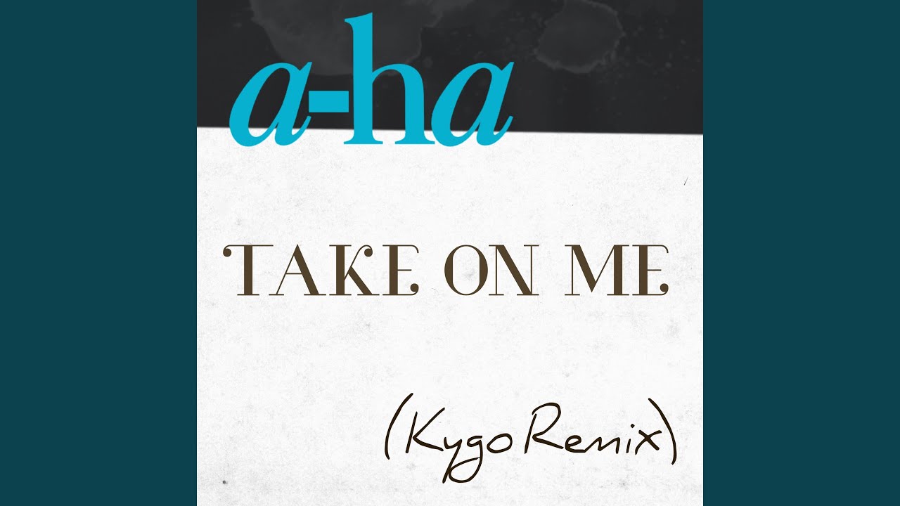 a-ha – Take On Me (Kygo Remix)