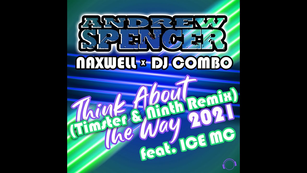 Andrew Spencer, DJ Combo & NaXwell feat. Ice MC – Think About the Way 2021