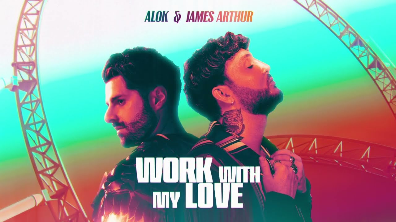 Alok & James Arthur – Work With My Love