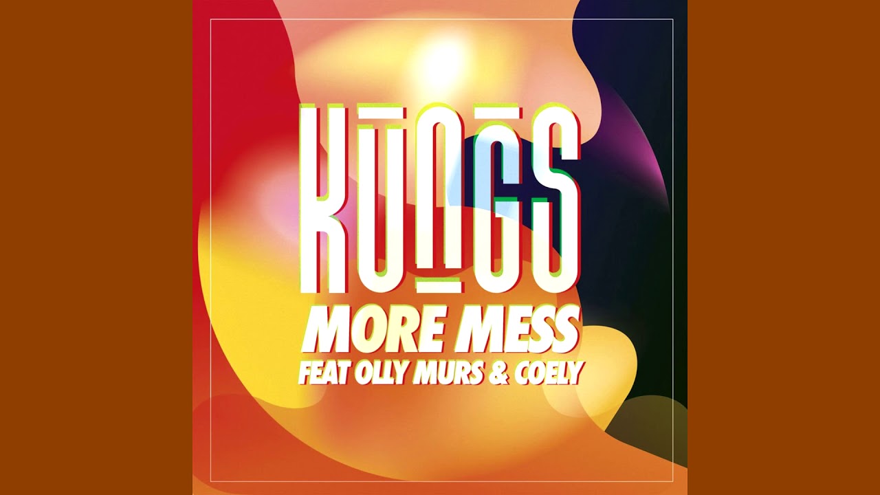 Kungs feat. Olly Murs & Coely – More Mess