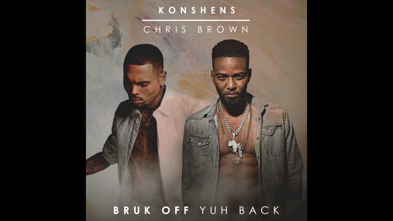 Konshens & Chris Brown – Bruk Off Yuh Back