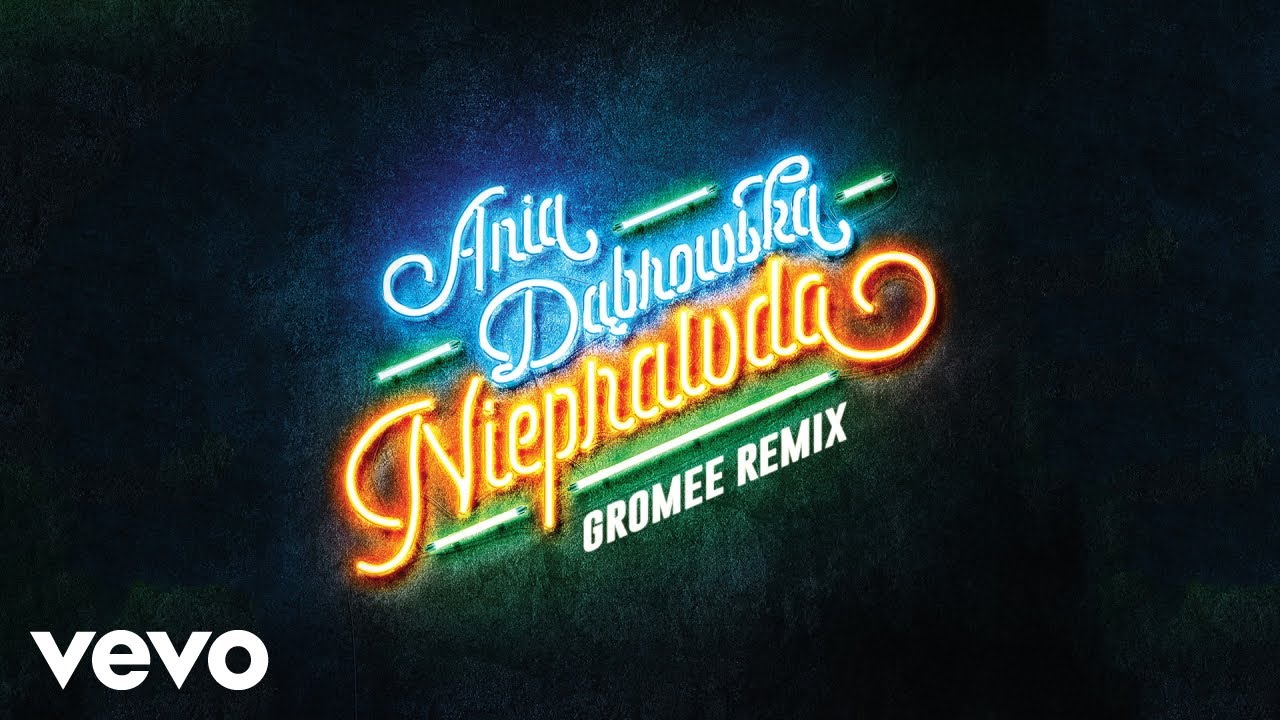 Ania Dąbrowska – Nieprawda (Gromee Remix)