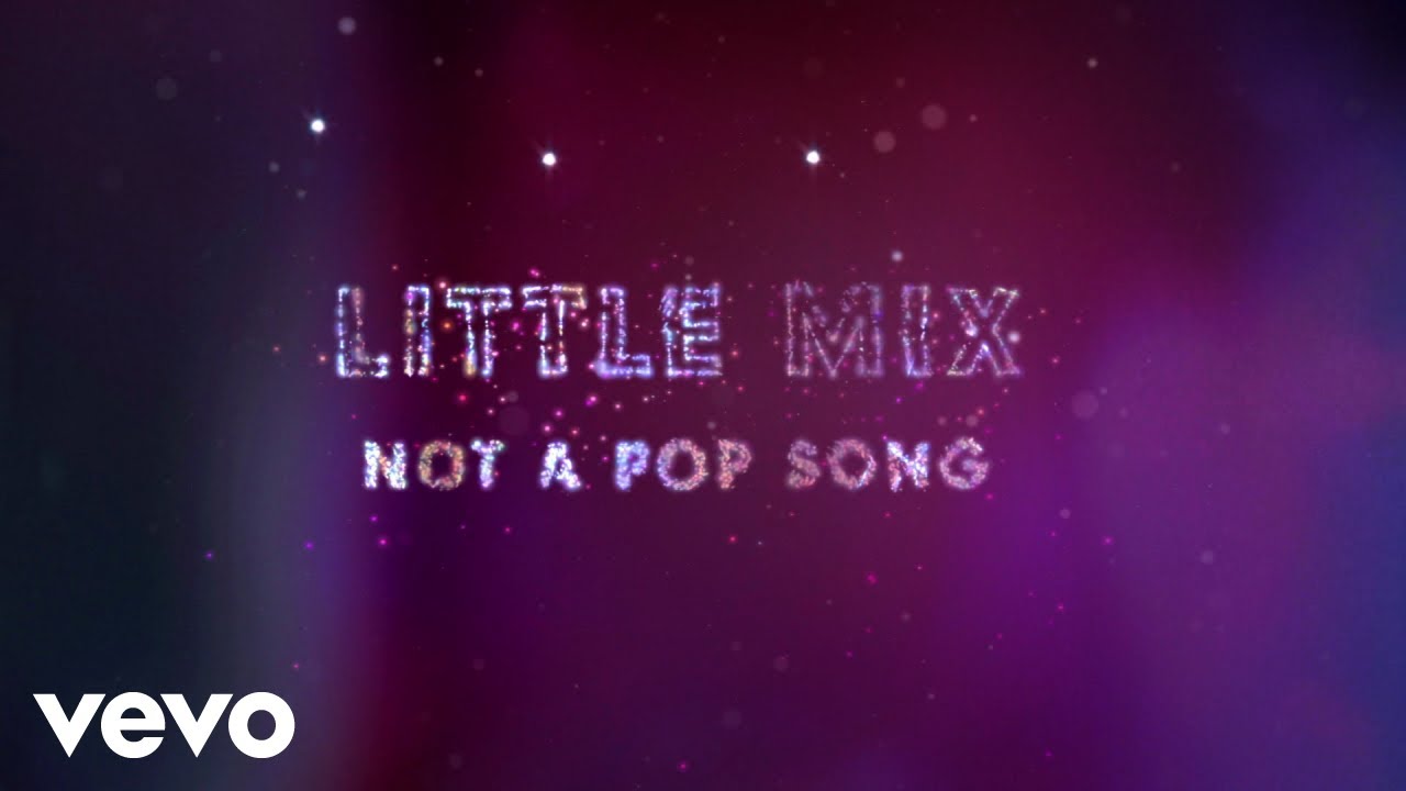Little Mix – Not A Pop Song