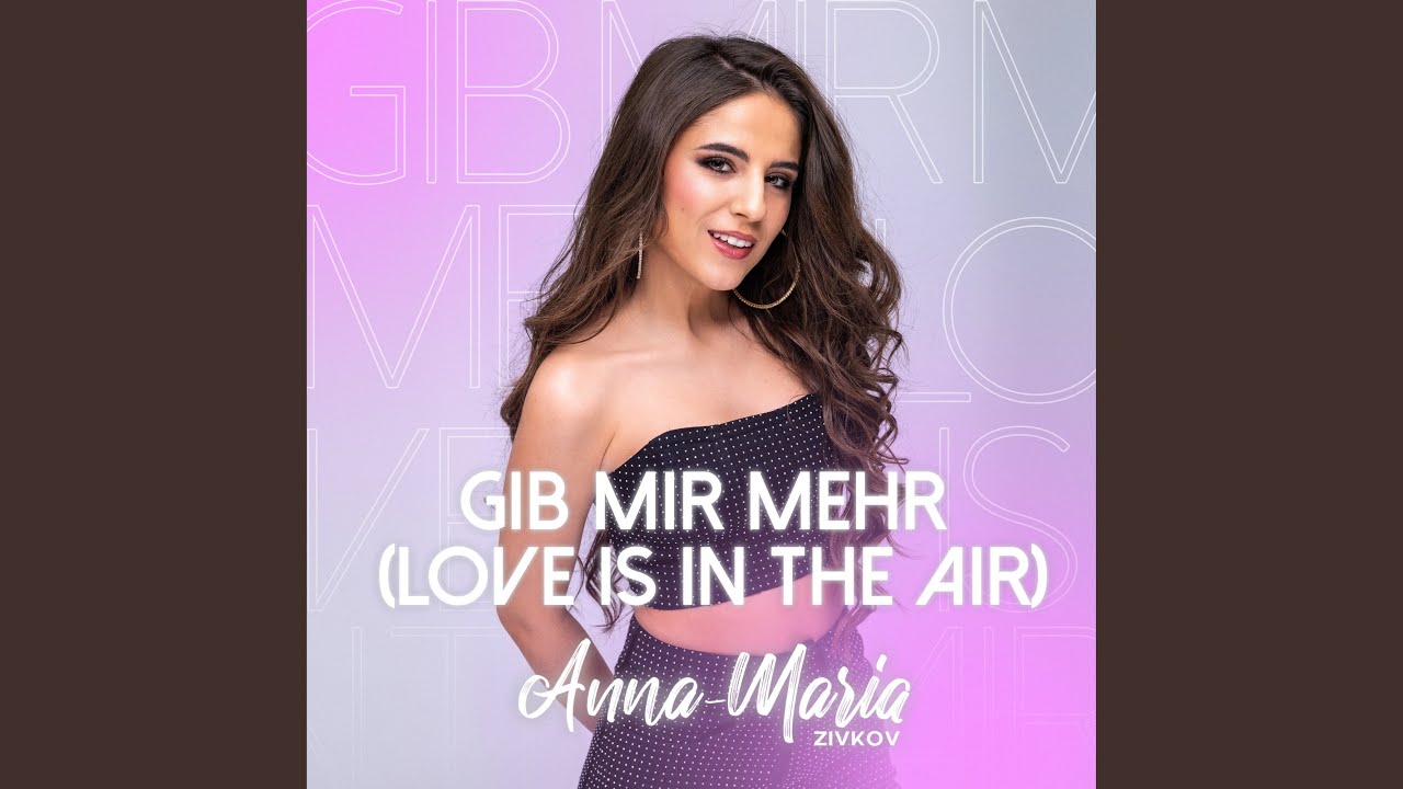 Video starten: Anna-Maria Zivkov – Gib mir mehr (Love is in the Air)