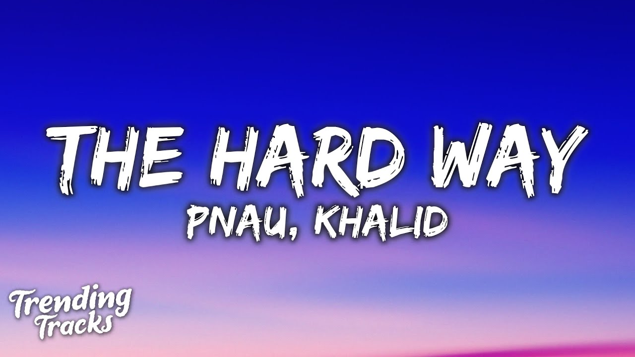 PNAU & Khalid – The Hard Way