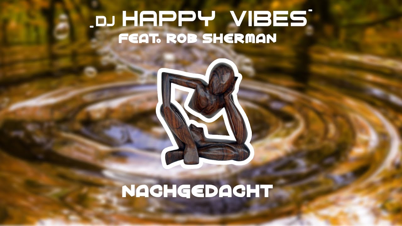 DJ Happy Vibes feat. Rob Sherman – Nachgedacht
