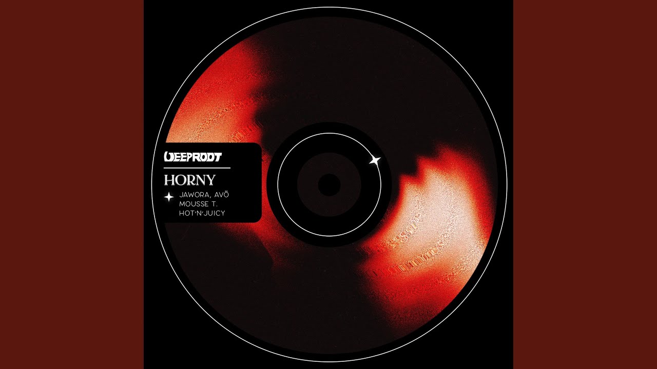 Jawora, AVÖ, Mousse T. & Hot'N'Juicy – Horny