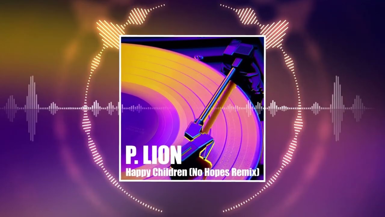 P. Lion – Happy Children (No Hopes Remix)