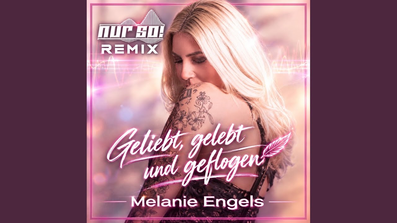 Video starten: Melanie Engels – Geliebt gelebt und geflogen (Nur So! Remix)