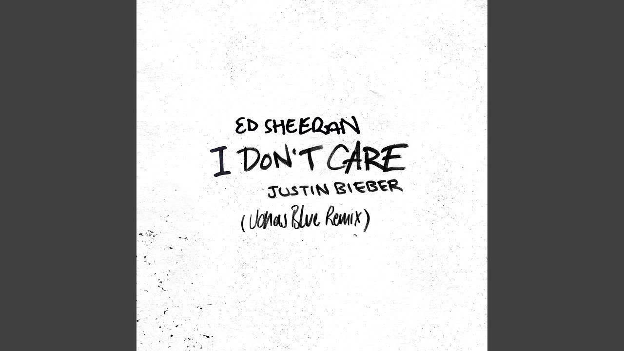 Ed Sheeran & Justin Bieber – I Don't Care (Jonas Blue Remix)