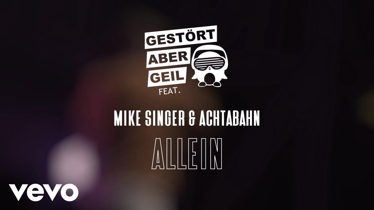 Video starten: Gestört aber GeiL, Achtabahn & Mike Singer – Allein
