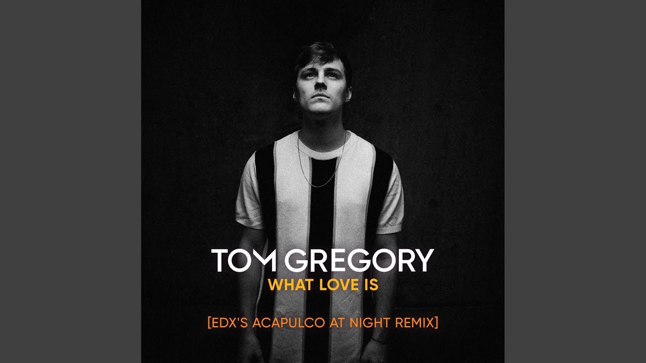 Tom Gregory – What Love Is (EDX's Acapulco at Night Remix)