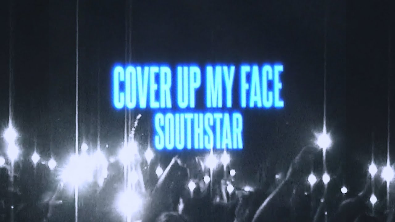 Video starten: southstar – Cover Up My Face