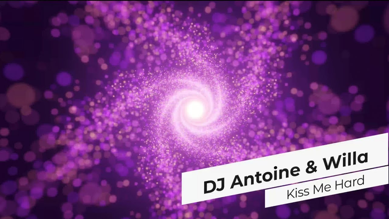 DJ Antoine & Willa – Kiss Me Hard