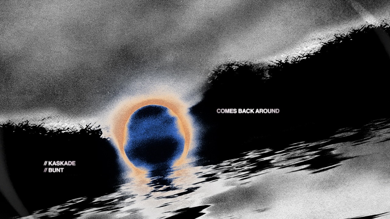 Kaskade & BUNT. – Comes Back Around